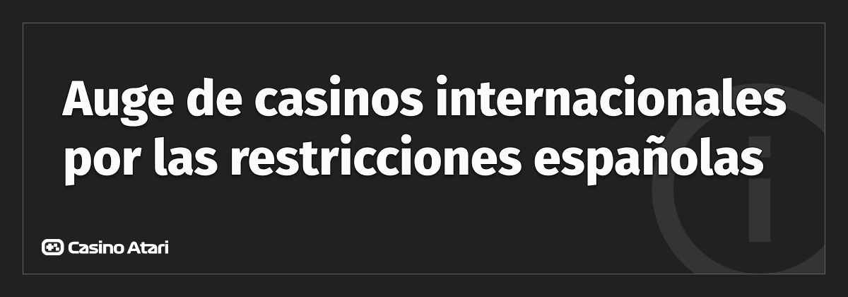 Auge de casinos internacionales por las restricciones españolas